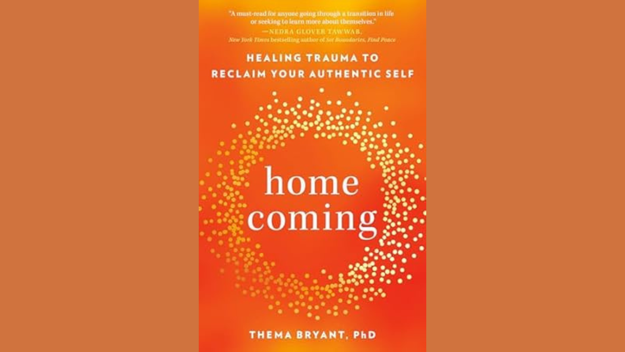 Homecoming Healing Trauma to Reclaim Your Authentic Self by Thema Bryant