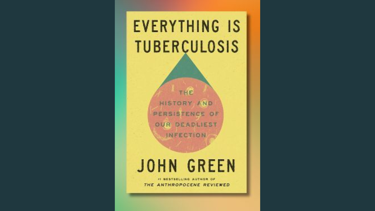 Everything is Tuberculosis by John Green March 18