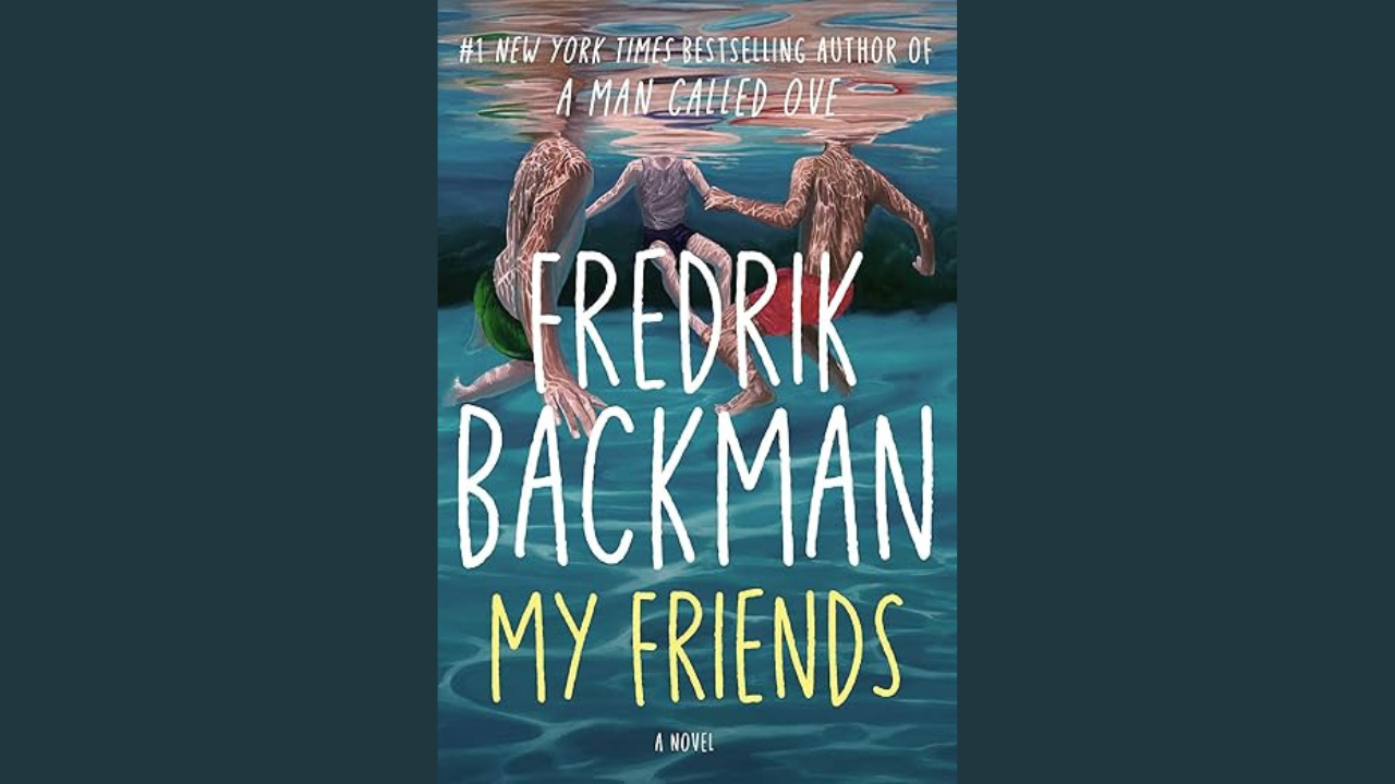 My Friends by Fredrik Backman May 20