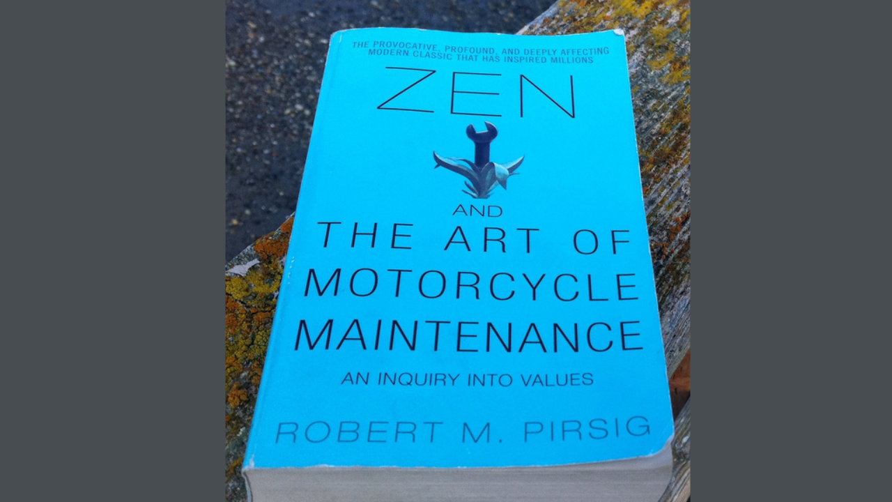 Zen and the Art of Motorcycle Maintenance by Robert M Pirsig