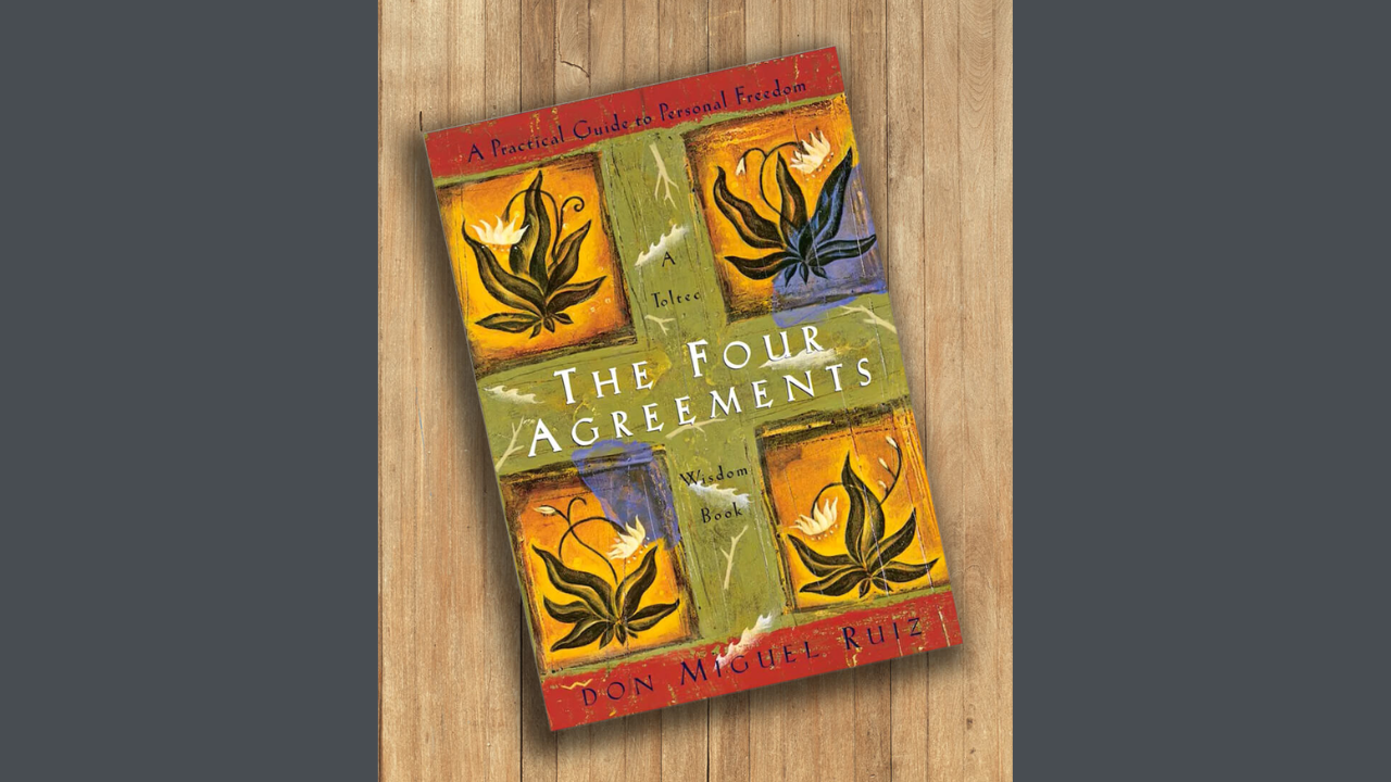 The Four Agreements by Don Miguel Ruiz