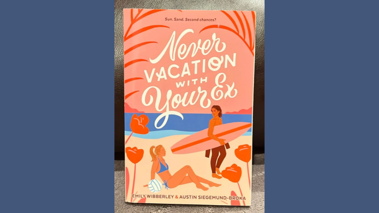 Never Vacation with Your Ex by Austin Siegemund-Broka and Emily Wibberley