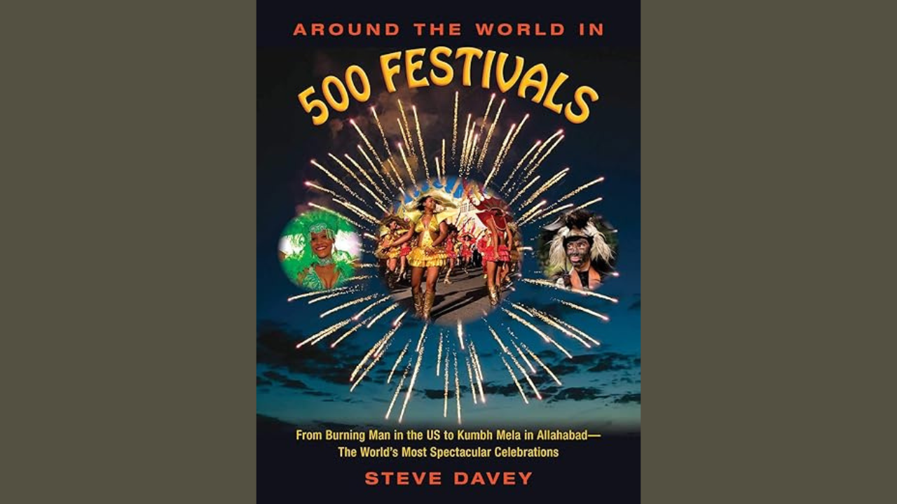 Around the World in 500 Festivals From Burning Man in the US to Kumbh Mela in AllahabadThe Worlds Most Spectacular Celebrations by Steve Davey