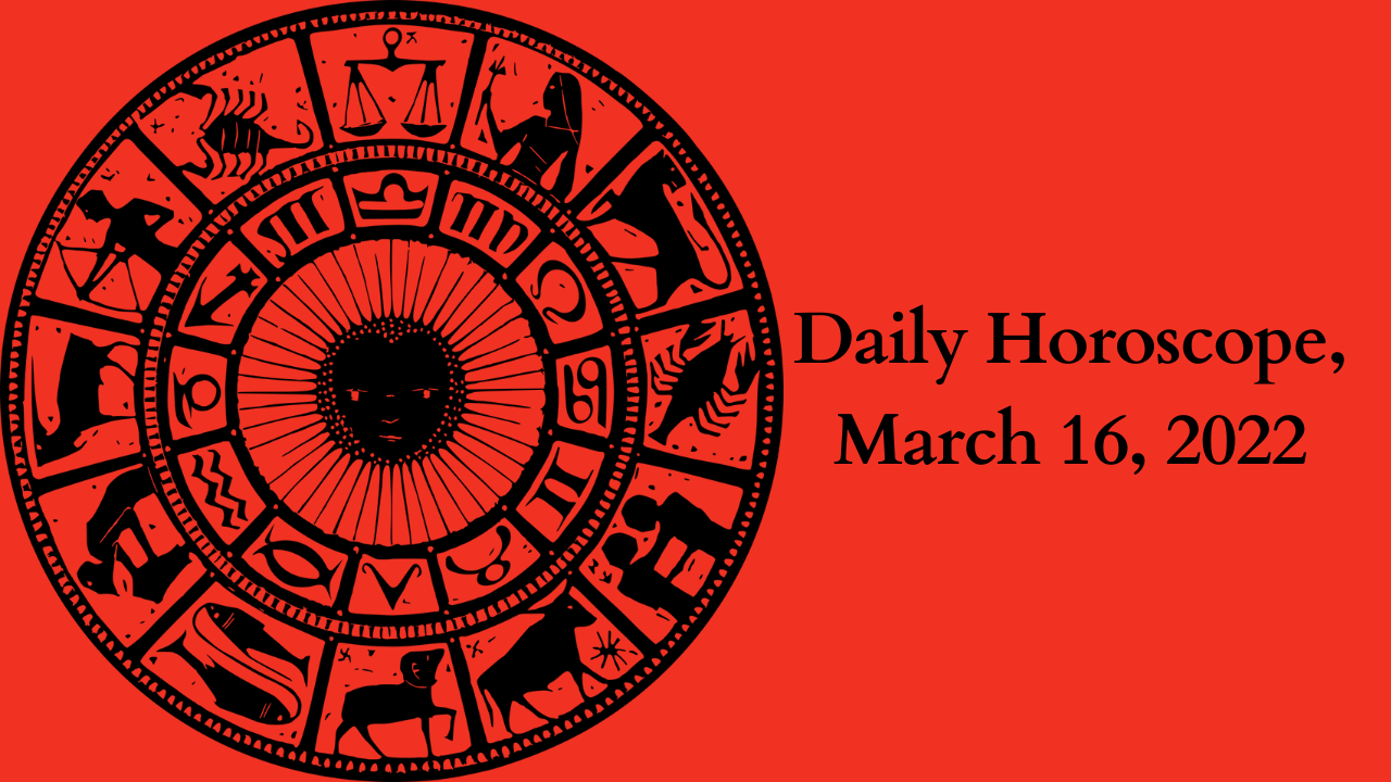 Daily Horoscope, March 16, 2022