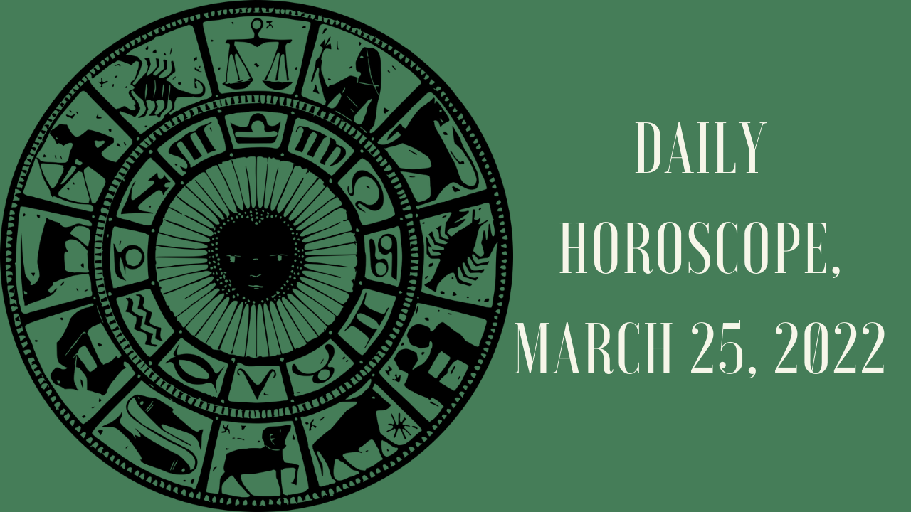 Horoscope Today, March 25, 2022 Taurus, please don't be too hasty