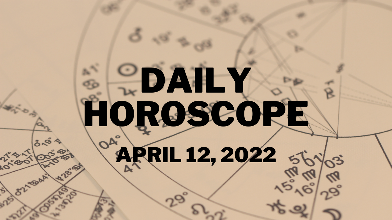 Daily Horoscope April 12, 2022