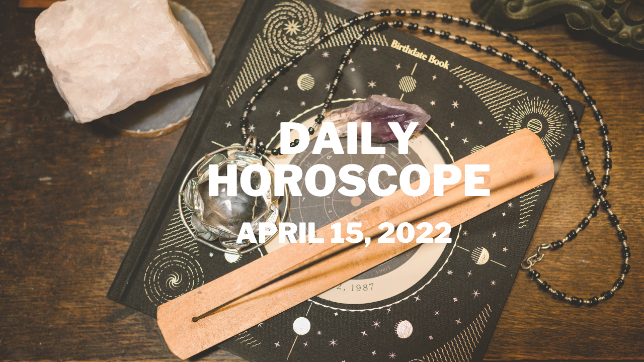 Horoscope today, April 15, 2022