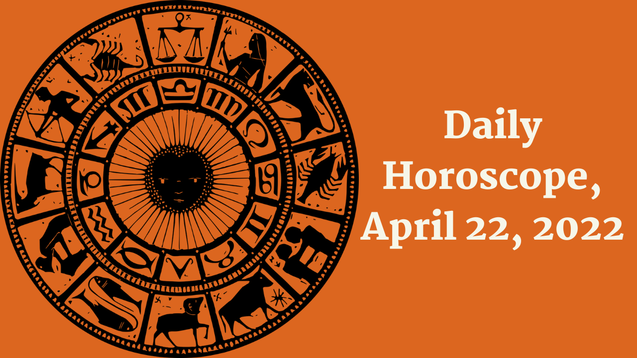 Daily Horoscope, April 22, 2022