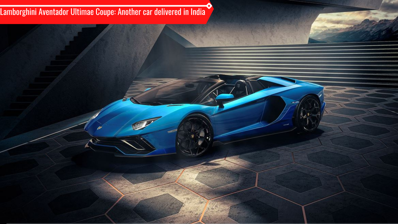 Lamborghini Aventador Ultimae Coupe: Another car delivered in India | Car  News News, Times Now