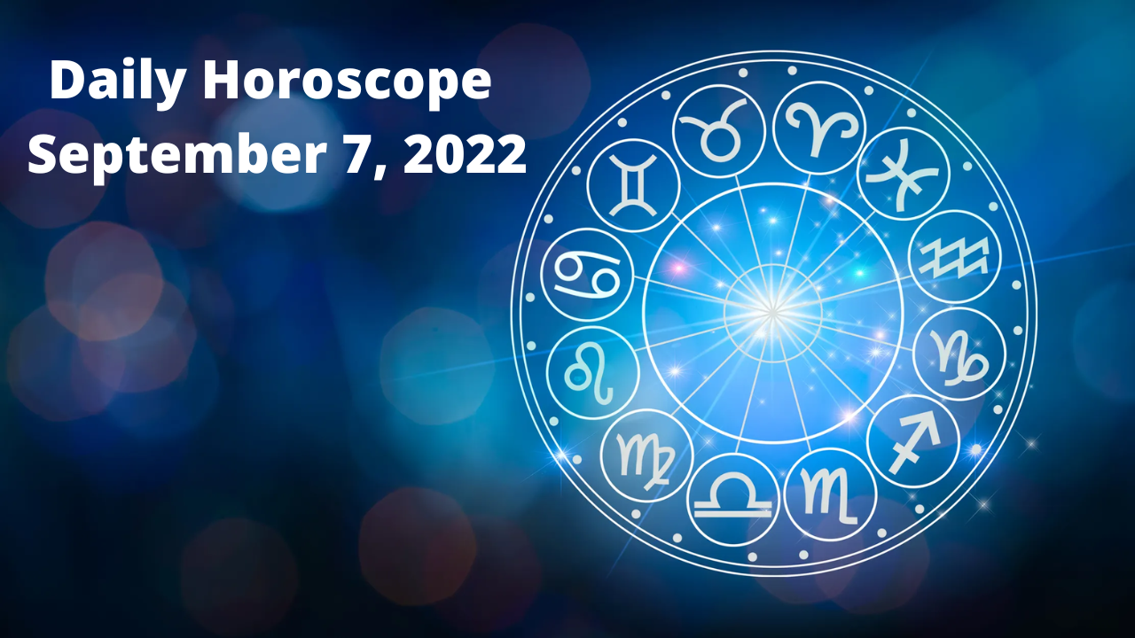 Today's Horoscope - September 7, 2022