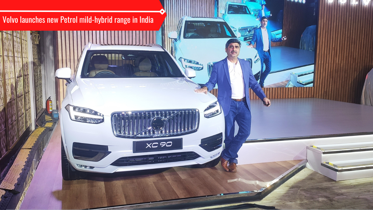 Volvo Launches New Petrol Mild-Hybrid Range in India XC40 XC60 XC90 and S90