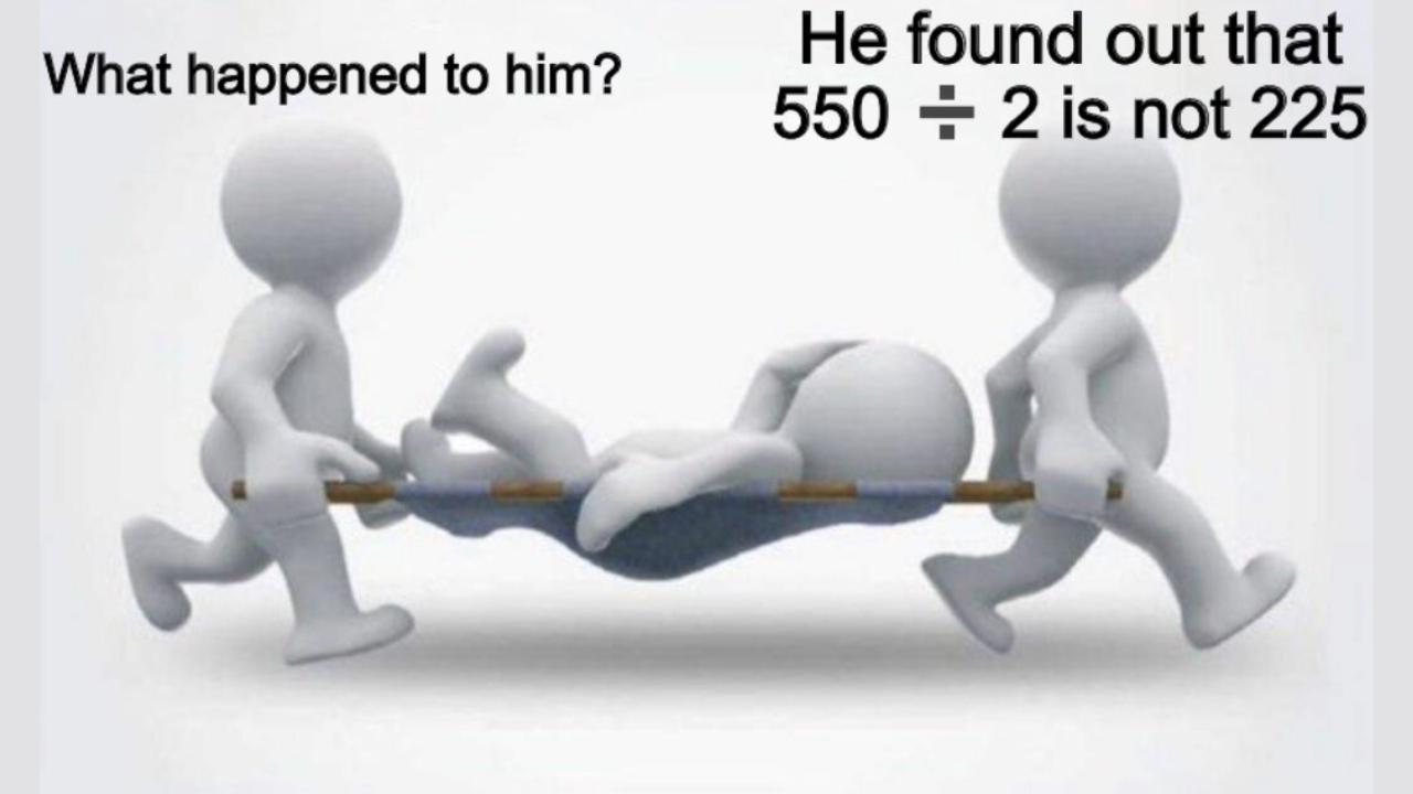 550 divided by 2 is not 225. Viral meme is blowing people's minds