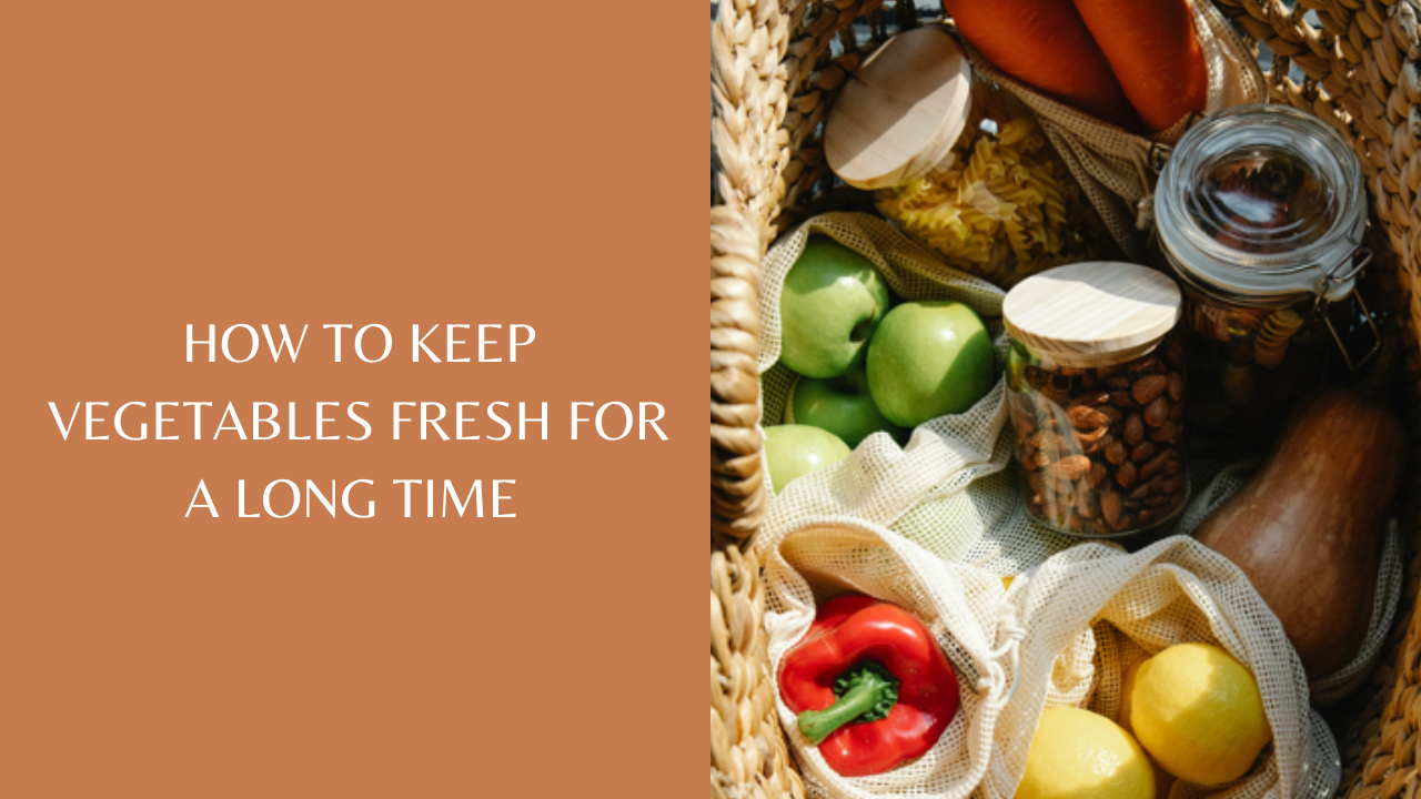 Want to keep vegetables fresh for a long time? Here are 4 ways to