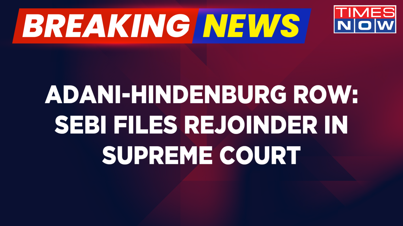 Breaking News | Adani-Hindenburg Row: SEBI Files Rejoinder In Supreme ...