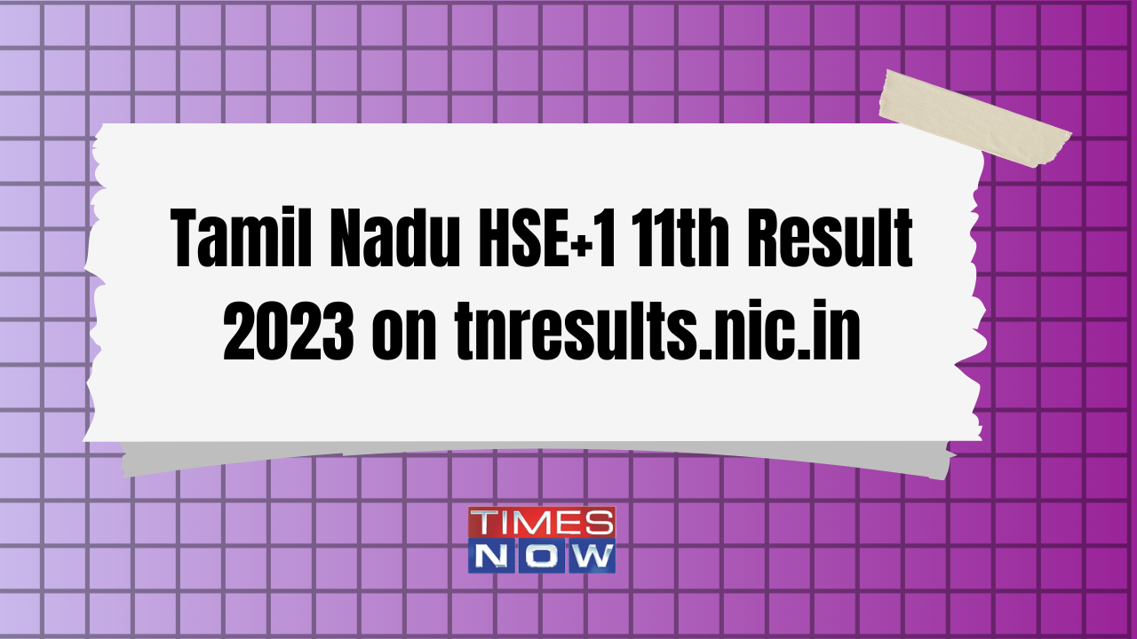 TN 1 11th Result 2023 LIVE Tamil Nadu HSE Plus One 11th Results DECLARED Direct Link ACTIVE on tnresultsnicin