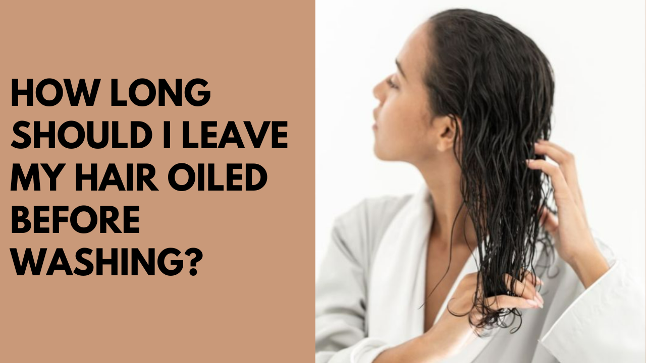 How long should i leave my hair oiled before washing? Pic Credit: Freepik