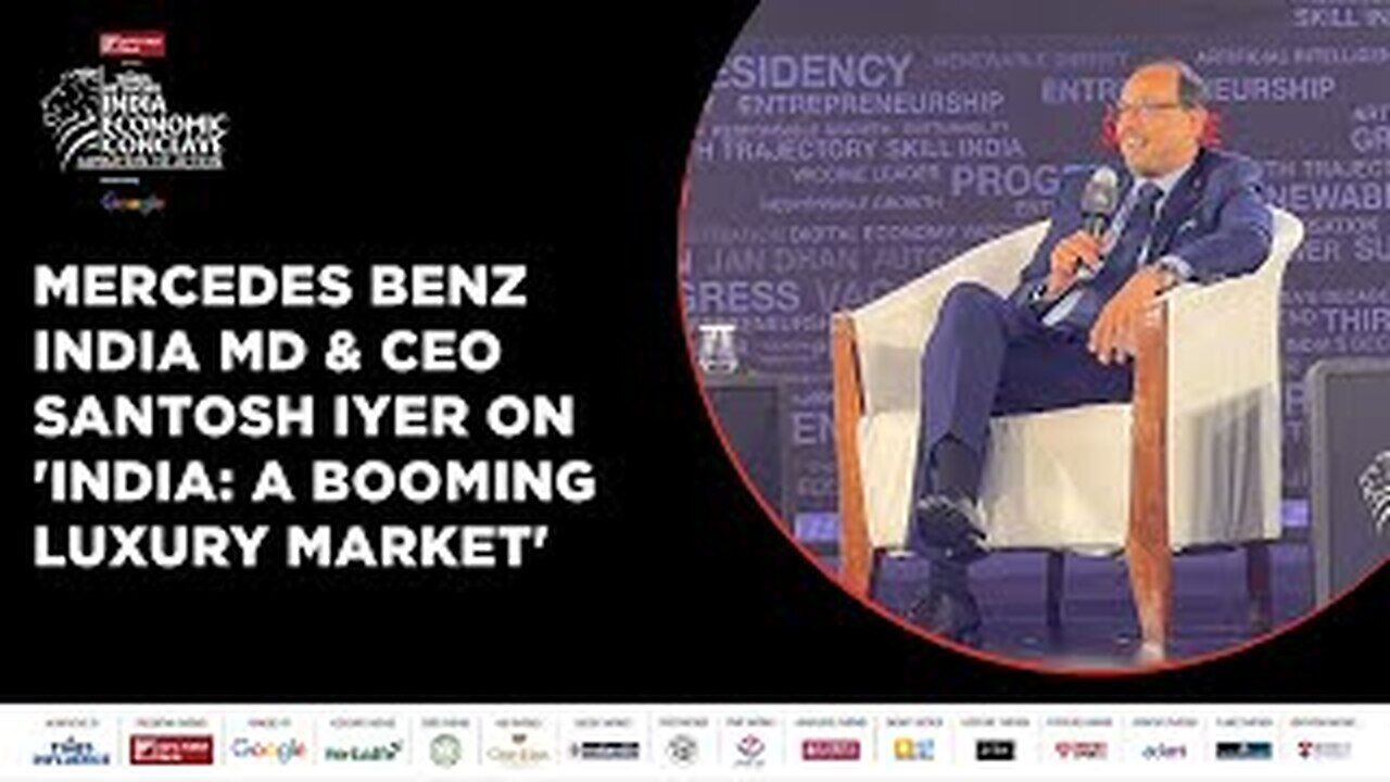 Mercedes Benz India MD & CEO Santosh Iyer On How Luxury Market Is ...