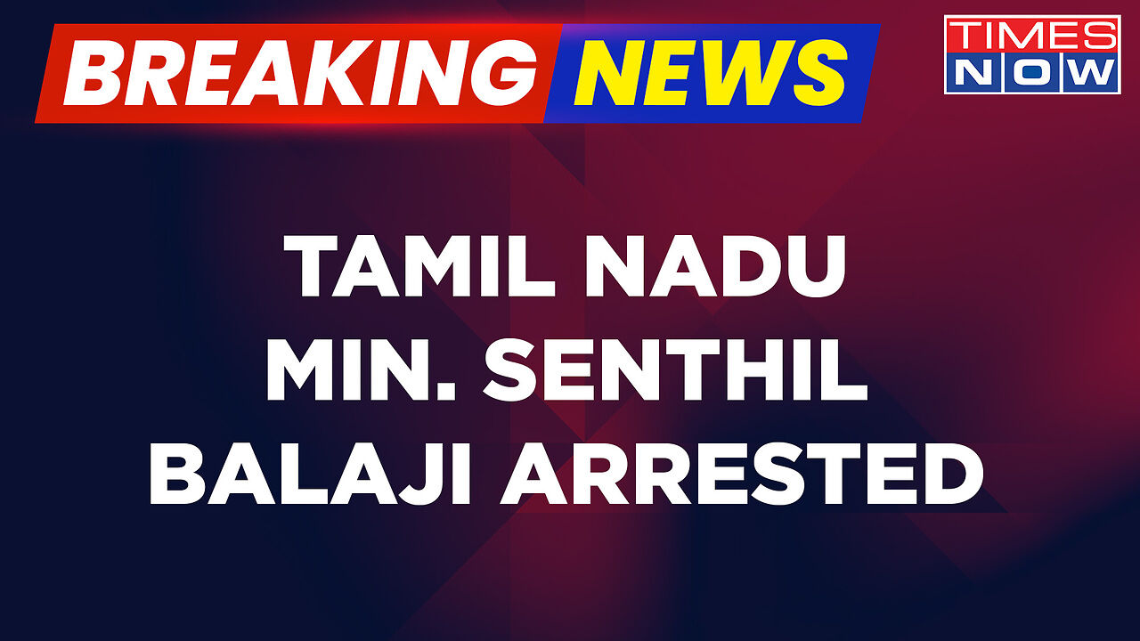 Breaking News | ED Arrests Tamil Nadu Minister Senthil Balaji In Money ...