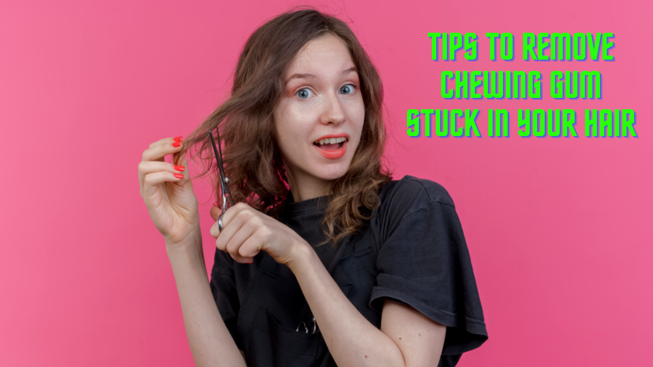 Chewing Gum Stuck In Your Hair Try These 4 Tips Instead Of