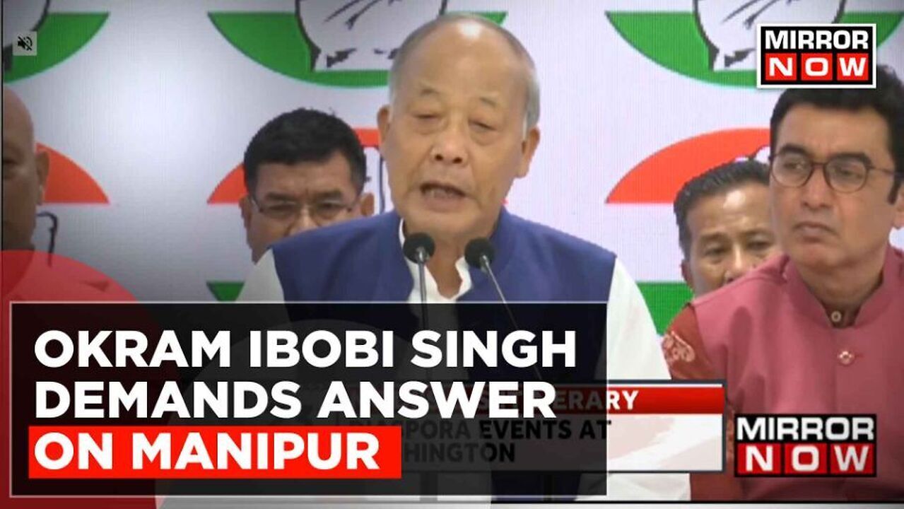 Manipur Violence | Former Manipur CM Okram Ibobi Singh Demands Answer ...