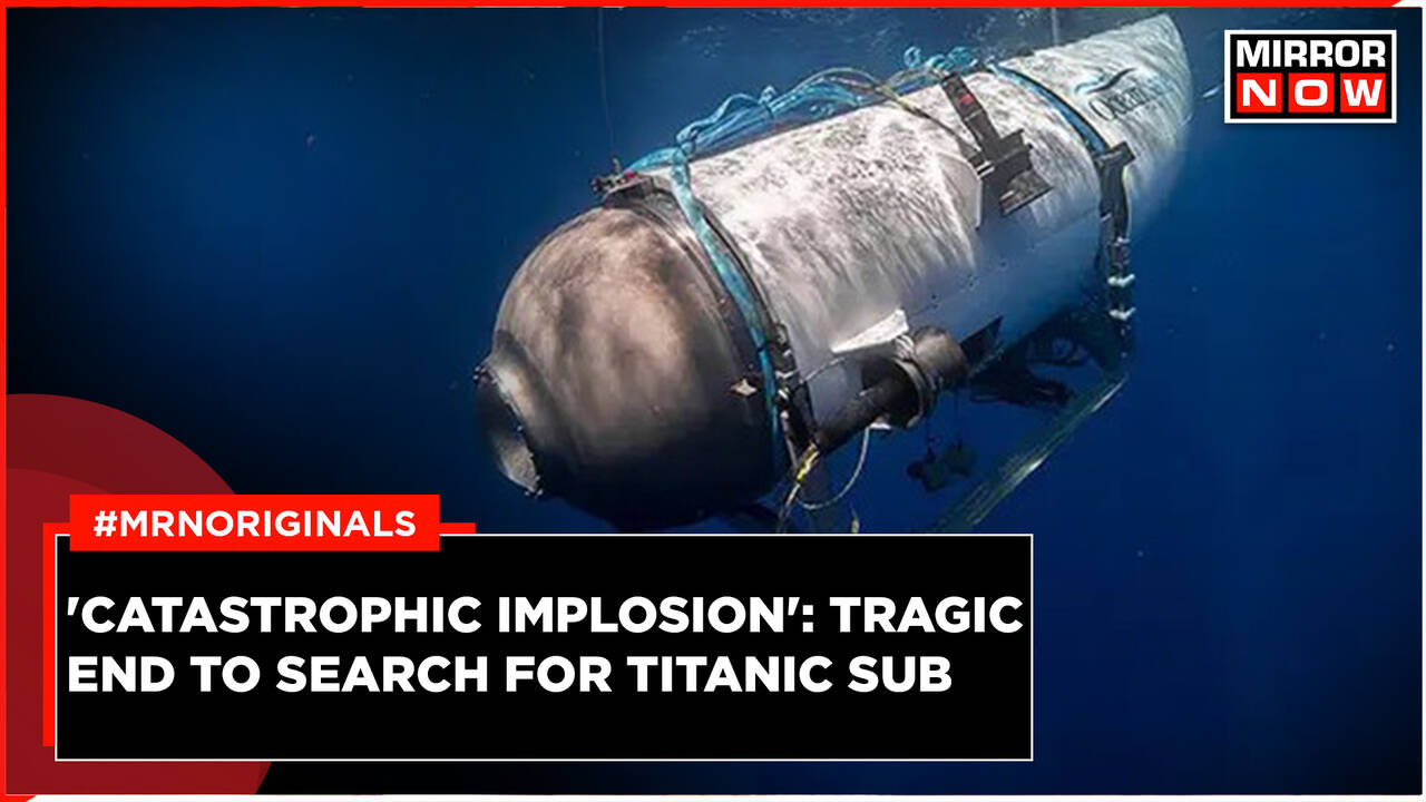 Missing Titanic Sub Destroyed In 'Catastrophic Implosion', All 5 Crew ...