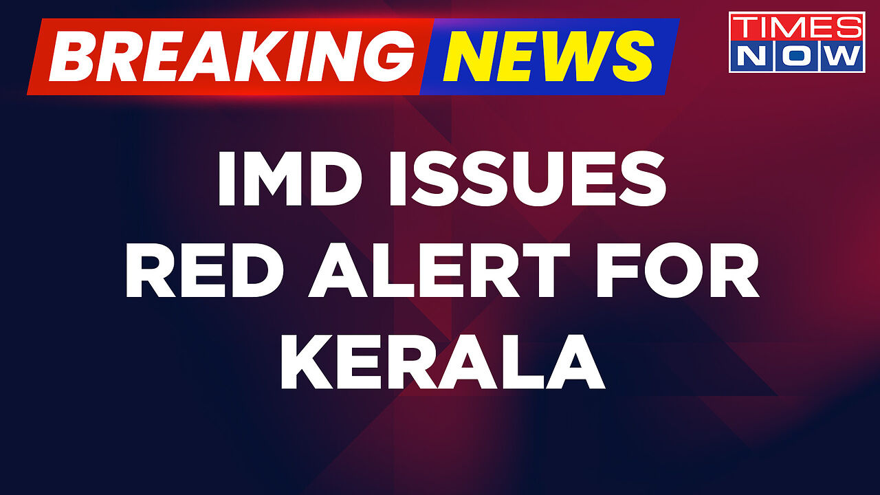 Breaking News | Kerala Faces Monsoon Fury | IMD Issues Red Alert, Heavy ...
