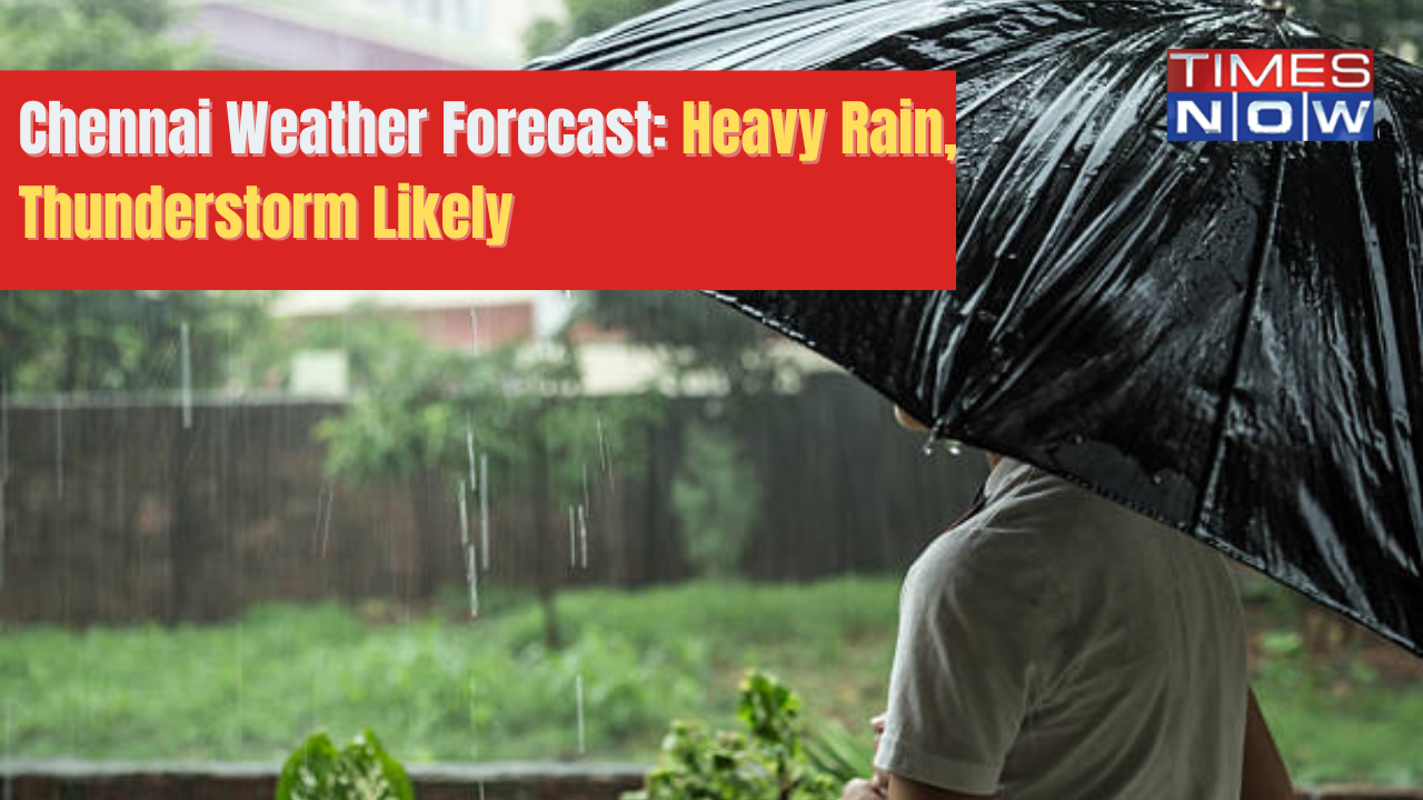 Heavy Rain, Thunderstorm Likely in Chennai