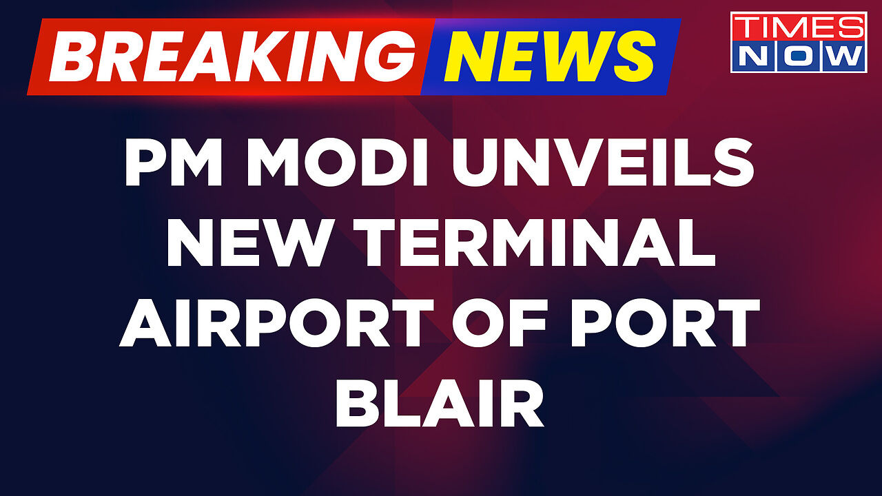 Breaking News | PM Modi Inaugurates New Terminal Building Of Port Blair ...