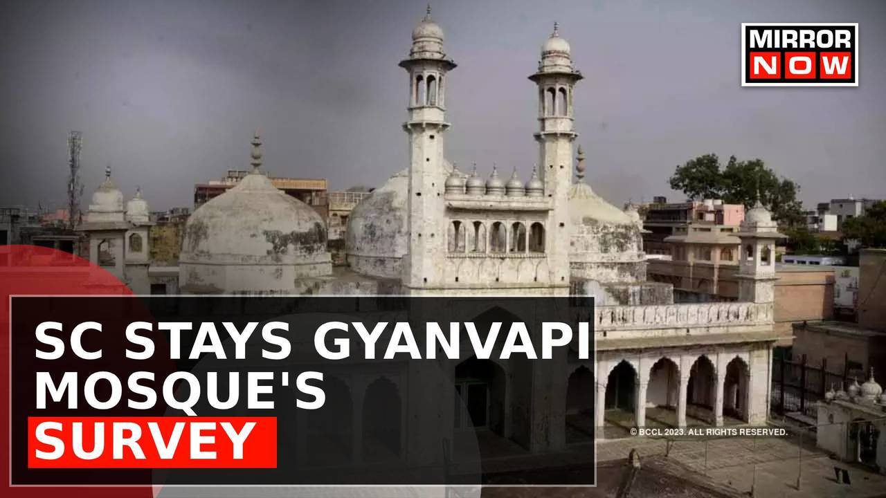 Gyanvapi Survey| Supreme Court Stays ASI Survey Inside Gyanvapi Mosque ...