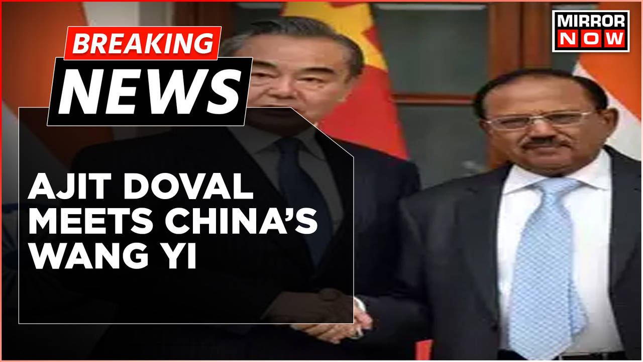 Breaking News | NSA Ajit Doval Meets Chinese Counterpart Wang Yi, Says ...