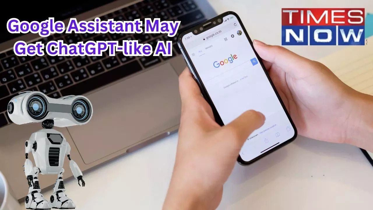 Google assistant may get ChatGPT-like AI.