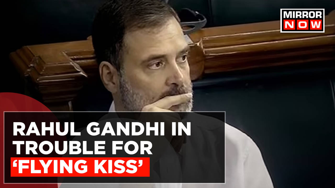 Rahul Gandhi Flying Kiss Row | Misogynistic Charge Against Rahul ...