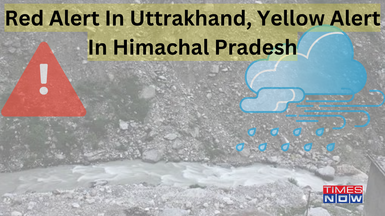 Red Alert In Uttrakhand, Yellow Alert In Himachal Pradesh