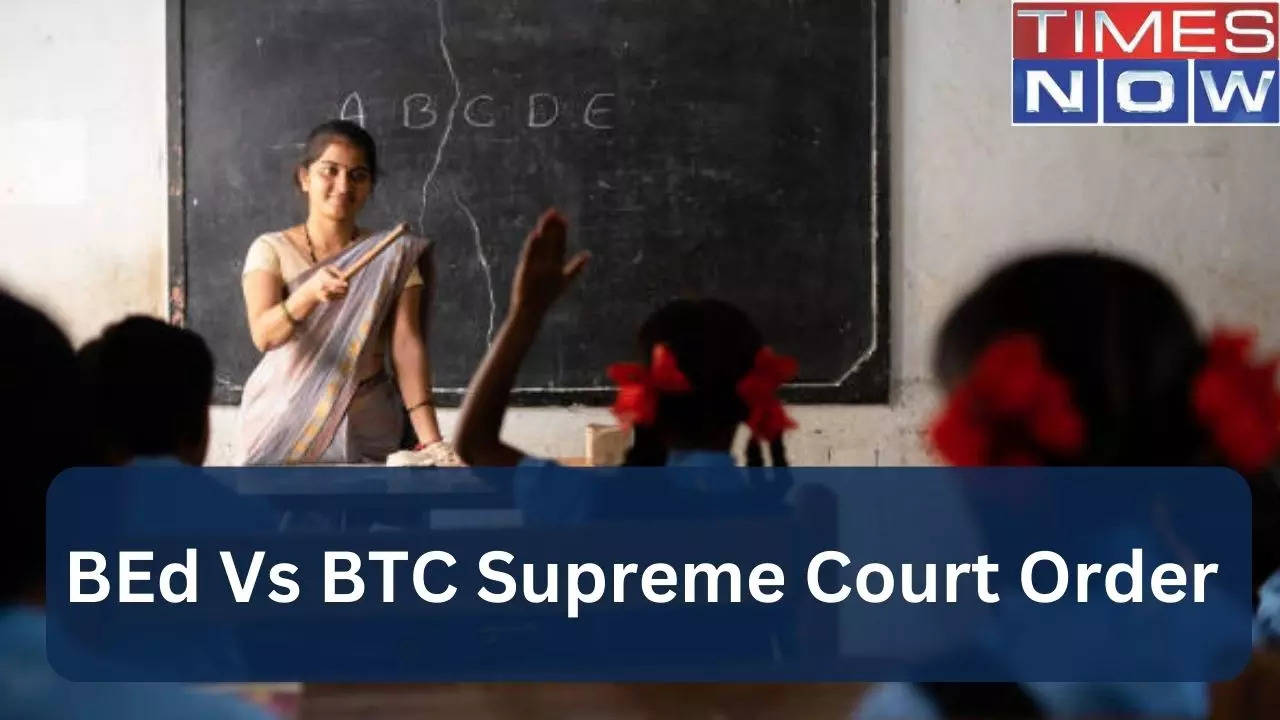 BEd Vs BTC Supreme Court Order: Only BTC Qualified Candidates Eligible ...