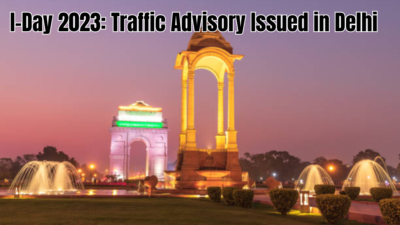 I-Day 2023 Traffic Advisory Issued in Delhi