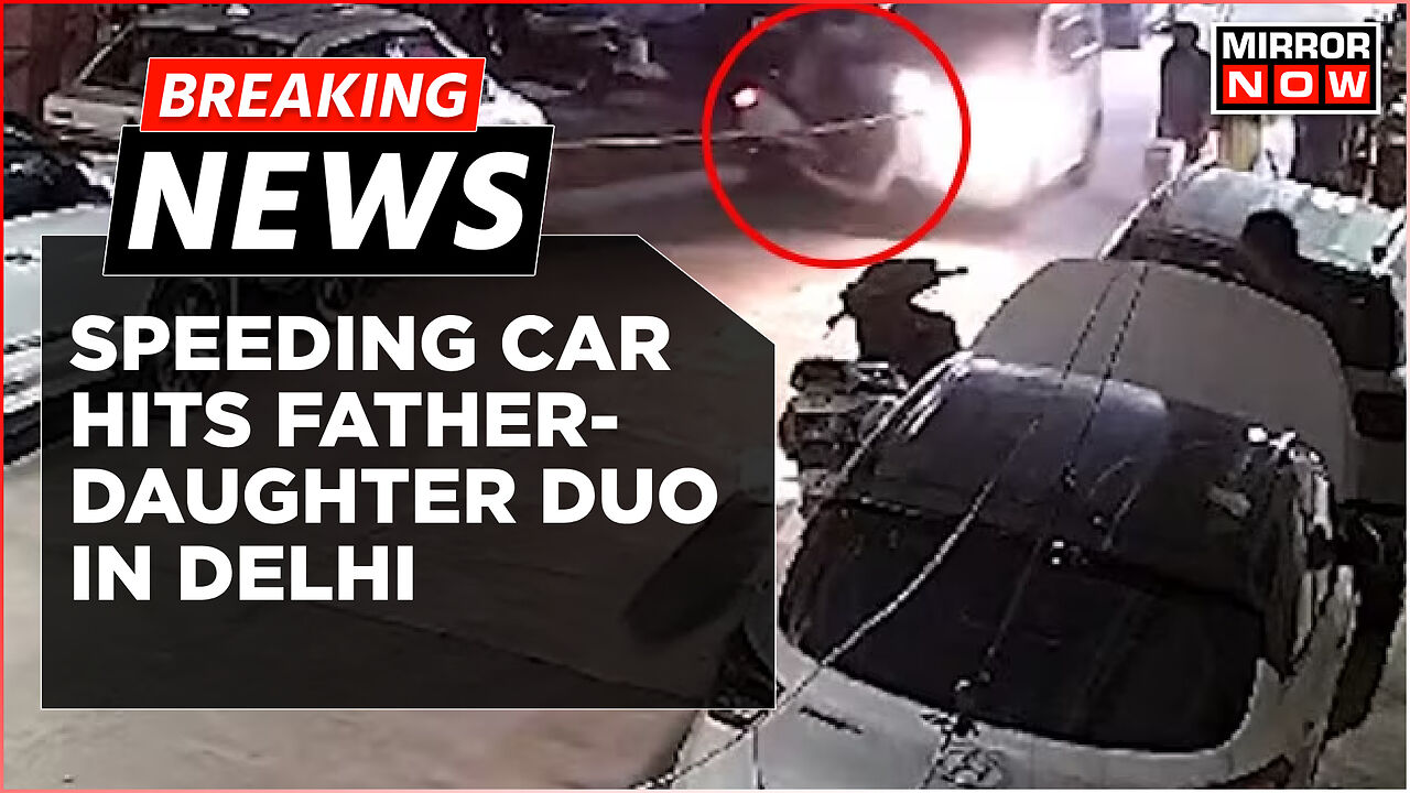 Breaking News | Delhi Accident Shocker: Father-Daughter Run Over By ...