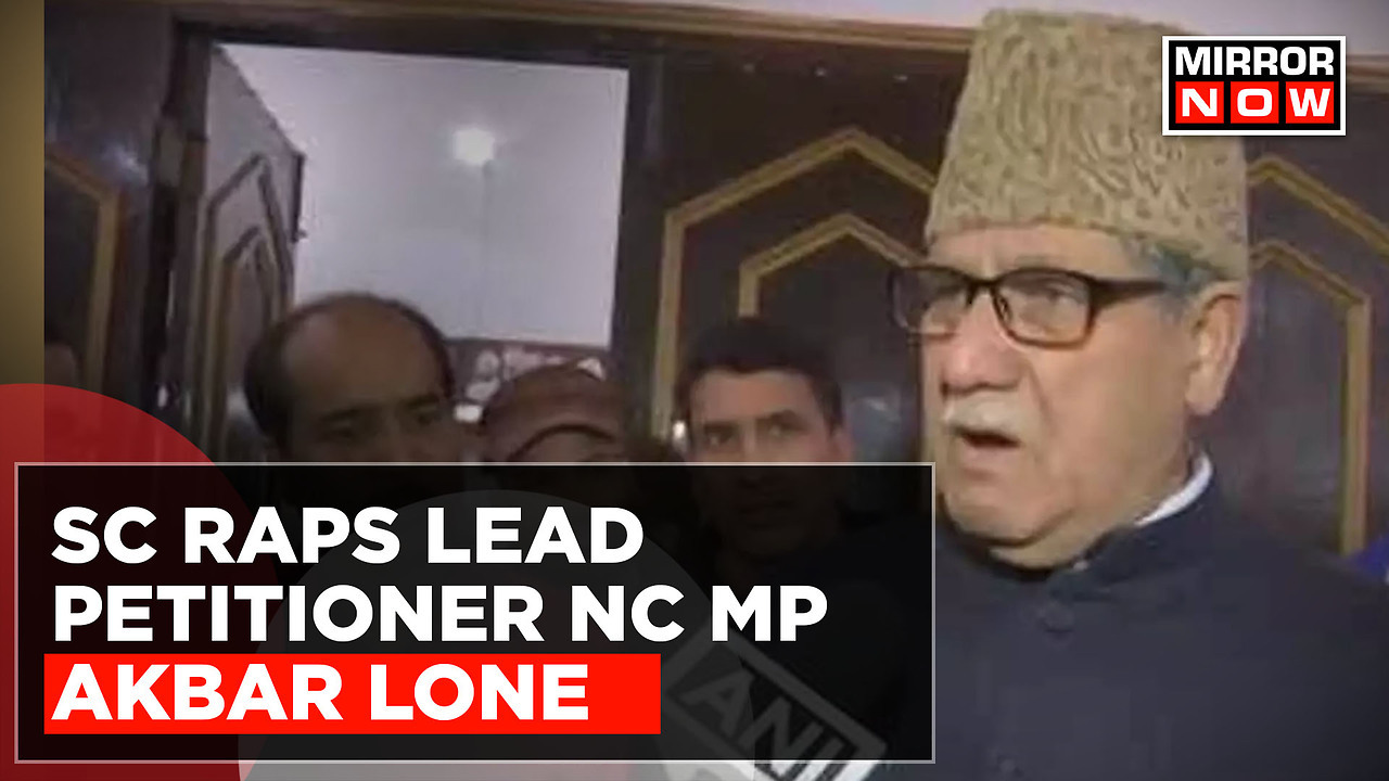 SC Raps Lead Petitioner NC MP Akbar Lone; Seeks Apology From Him Over ...