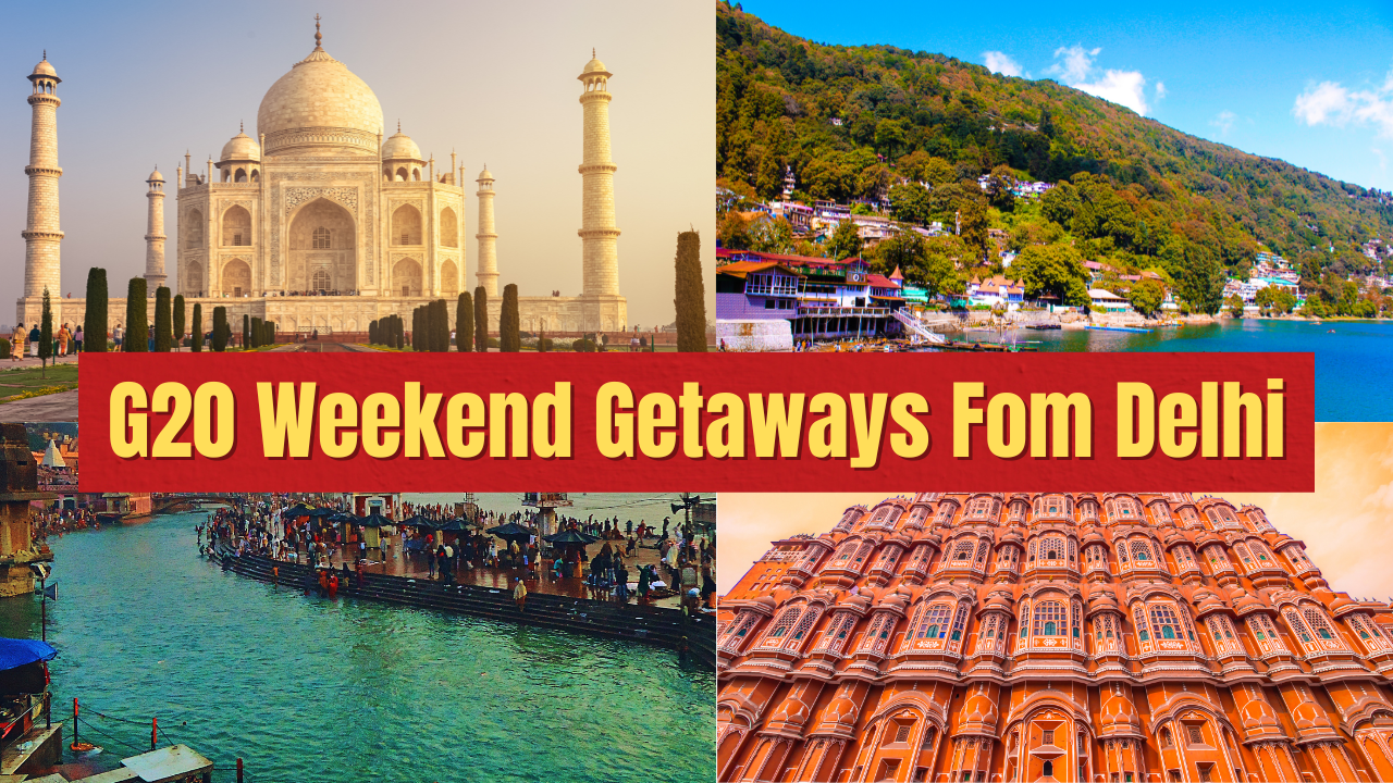 G20 Long Weekend: Getaway Destinations Near Delhi-NCR