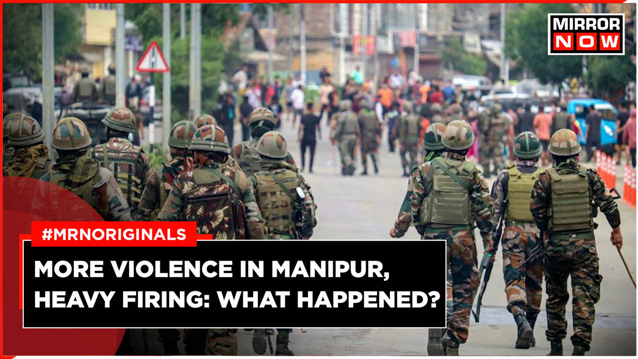 Fresh Violence In Manipur: Heavy Firing Between Security Forces, Armed ...