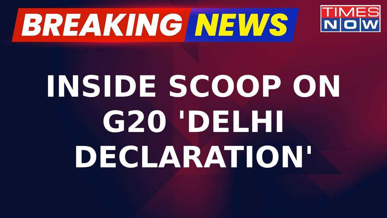 Breaking News | Inside Scoop On New Delhi Declaration, Is It ...