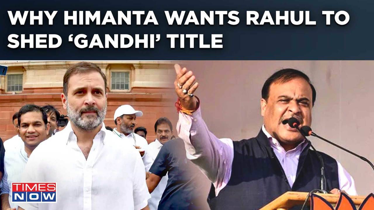 ttacking 'Parivarvad', Assam CM Himanta Tells Congress MP Rahul To Shed 'Gandhi' Title. Here's Why | Times Now