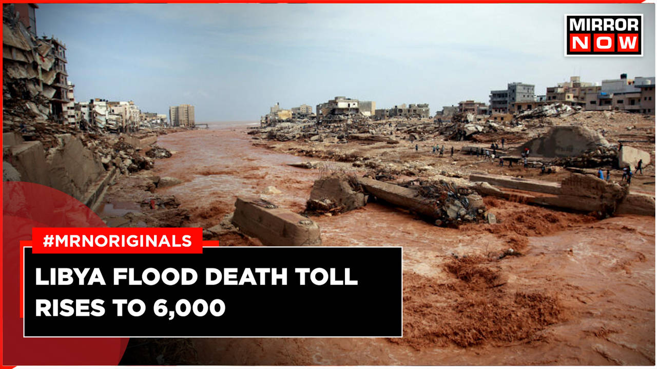 Libya Flood News Today | Death Toll Rises To 6,000 | 10,000 Displaced ...