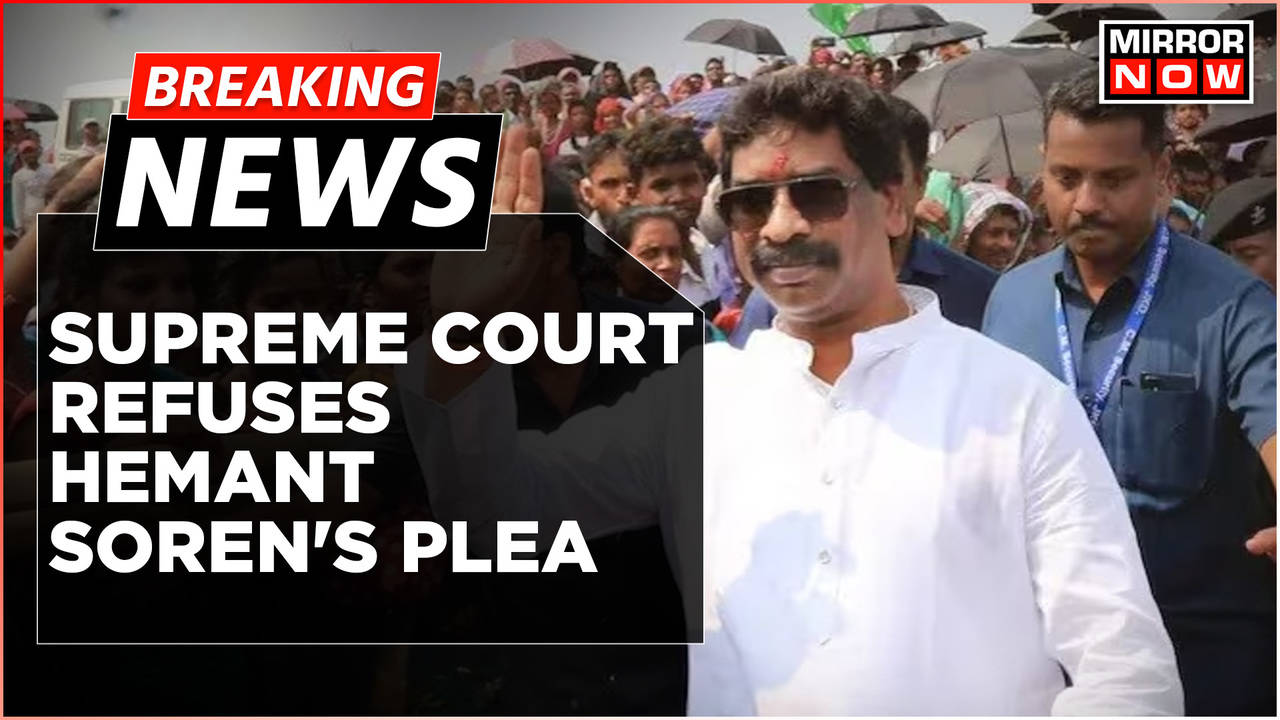 Money Laundering Case: Supreme Court Refuses Hemant Soren's Plea ...