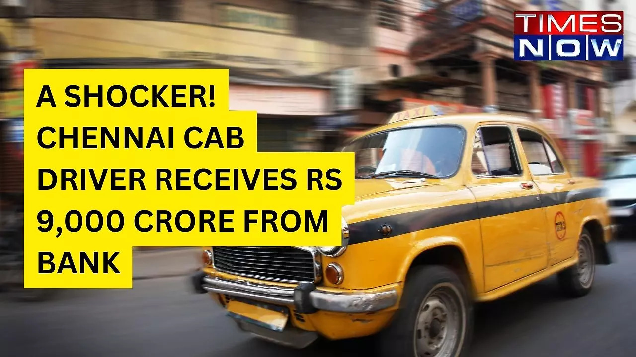 Chennai Cab Driver Receives Rs 9,000 Cr From Bank | Chennai News, Times Now