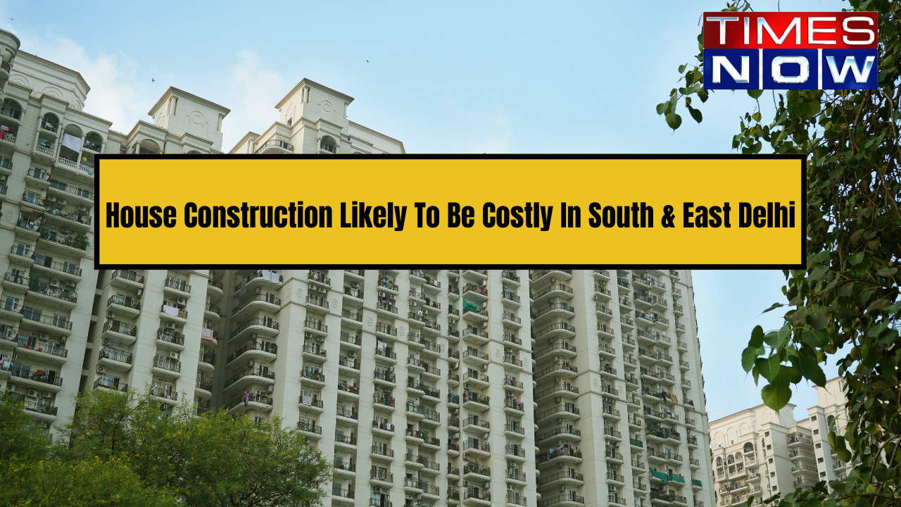 House Construction Cost Likely to Rise in East and South Delhi; Check Details