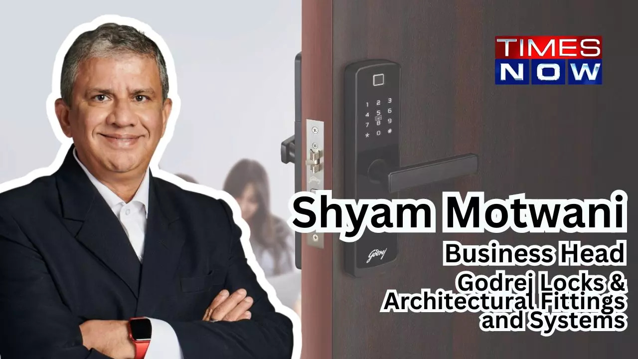 Shyam Motwani, Business Head, Godrej Locks & Architectural Fittings and Systems