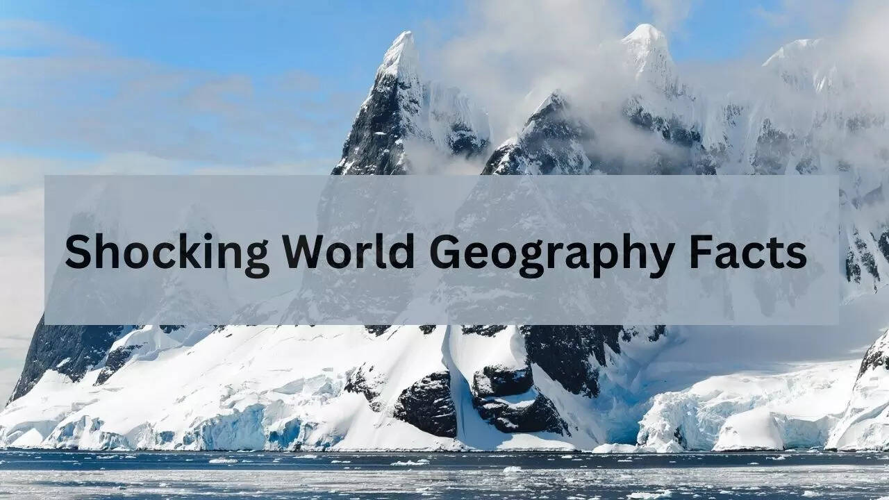4 World Geography Facts That Will Shock You Viral News, Times Now