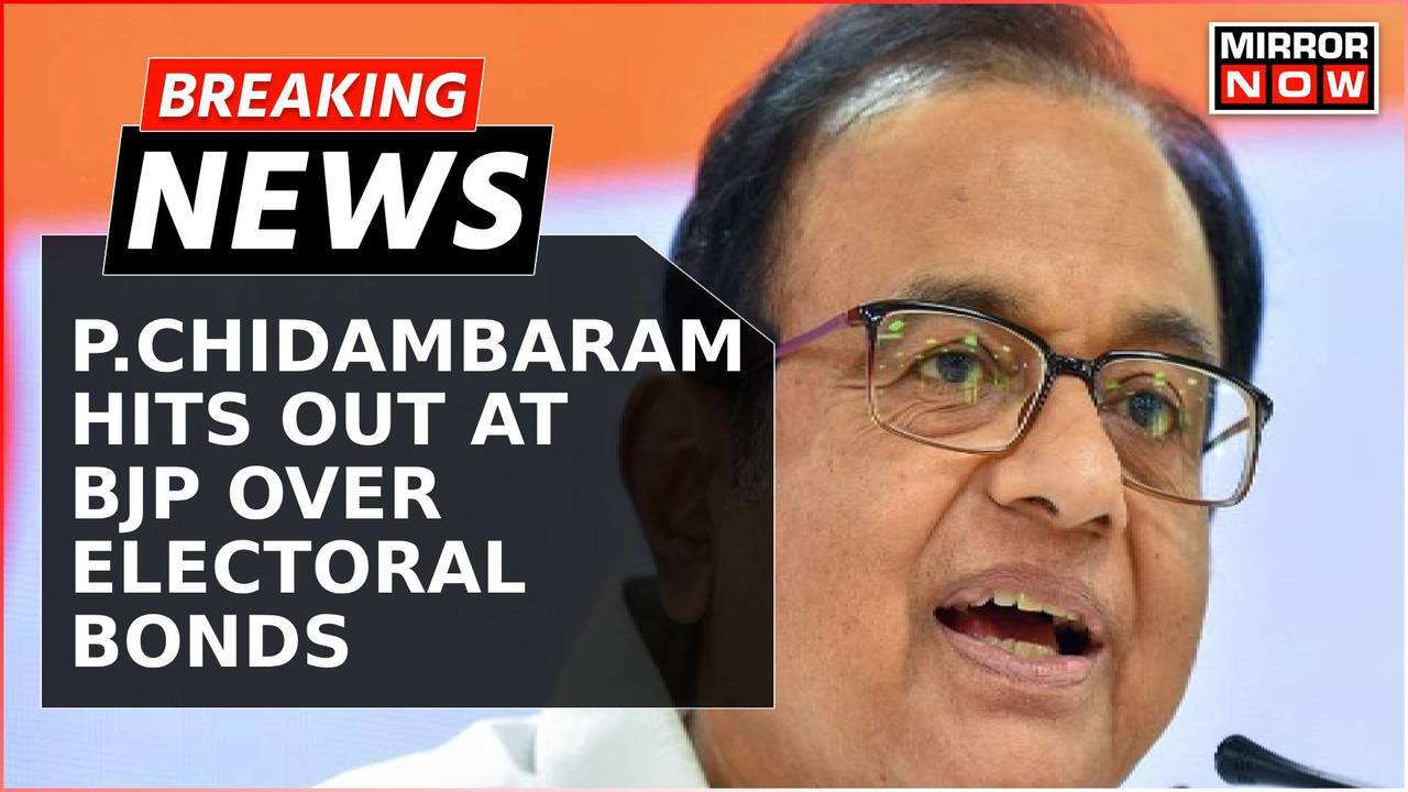 Breaking News P Chidambaram Takes A Jibe At Bjp Over Electoral Bonds Latest News Updates