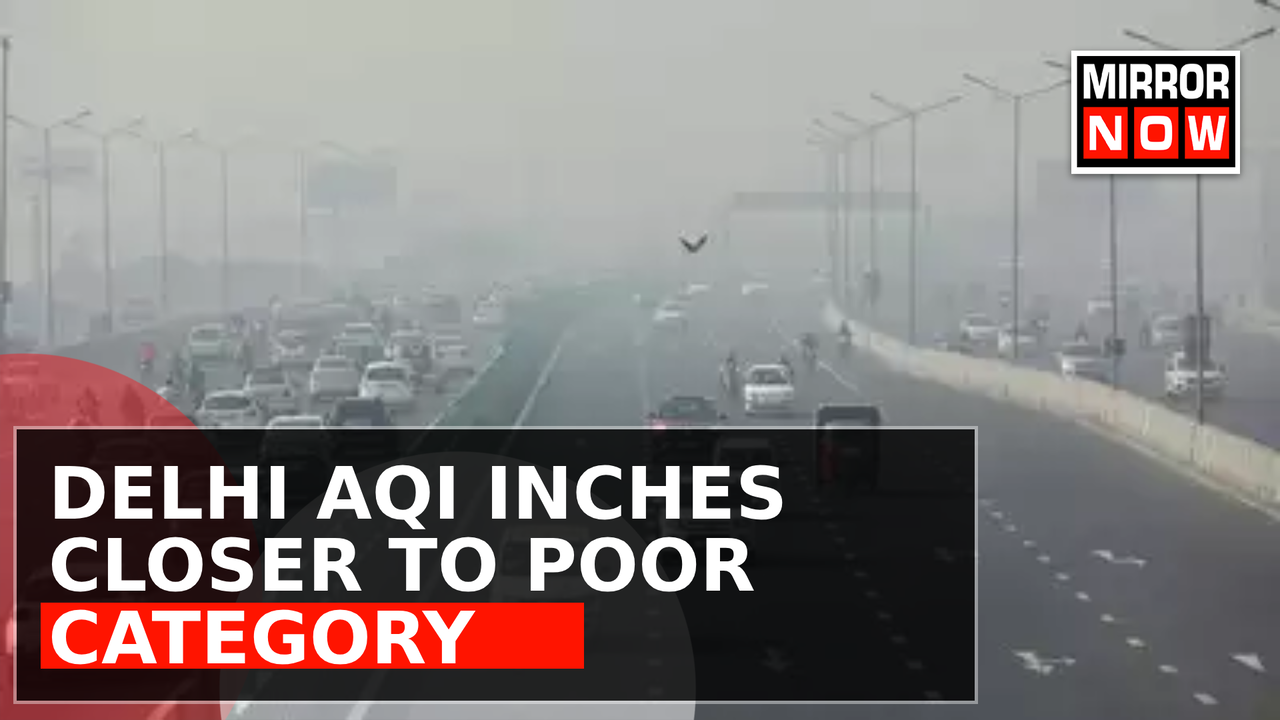 Delhi Air Quality Index Inches Closer To 'Very Poor' Category, Govt ...