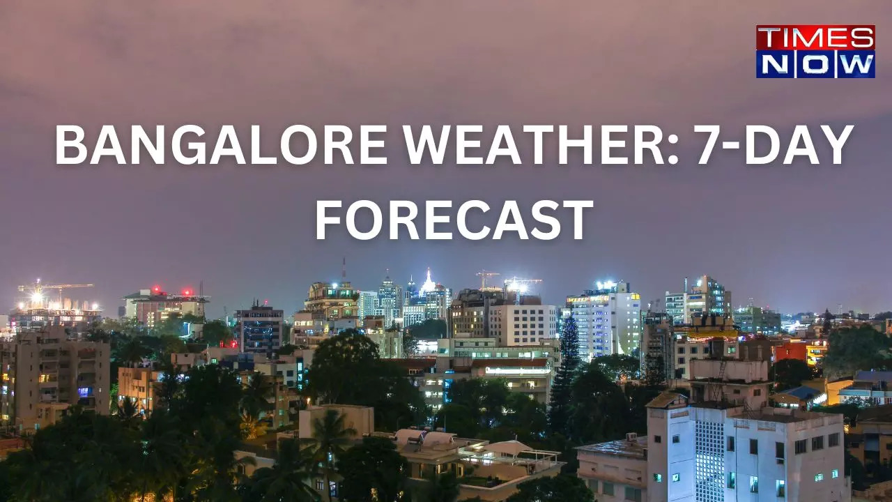 BANGALORE WEATHER 7-DAY FORECAST